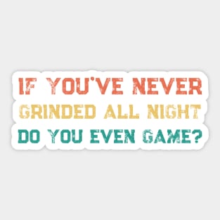 Funny If You've Never Grinded All Night Twitch Streamer Gamer Retro Sticker